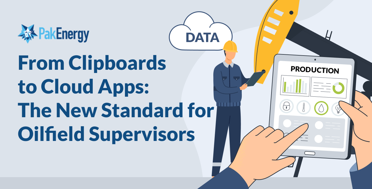 From Clipboards to Cloud Apps: The New Standard for Oilfield Supervisors